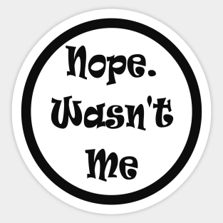 Nope Wasn't Me Not Guilty Funny Meme Sticker